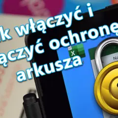 Jak wyłączyć ochronę arkusza w Excelu i edytować dane bez przeszkód
