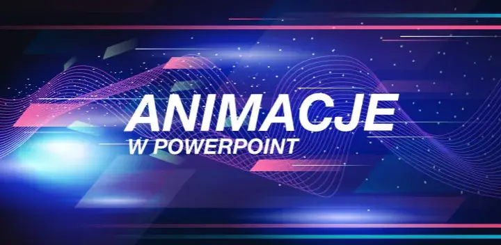Jak dodać animacje w PowerPoint i uczynić prezentację wyjątkową