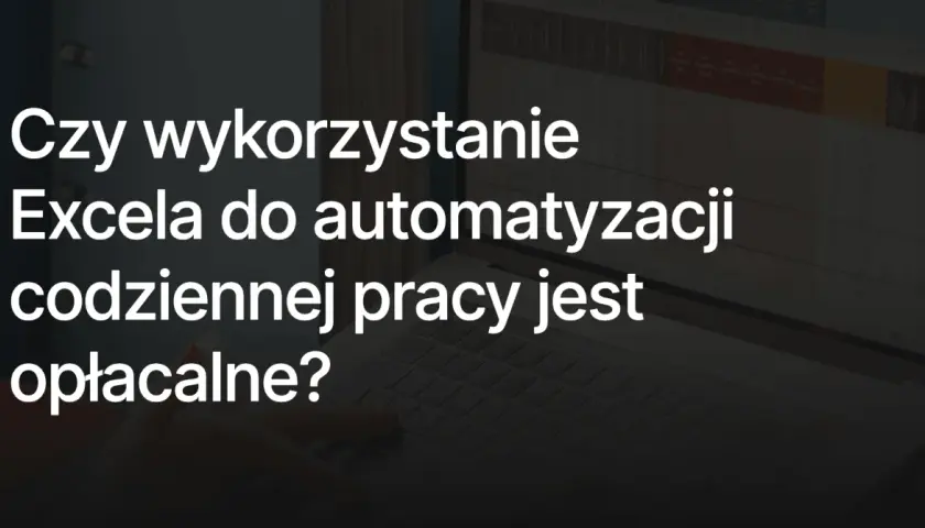 Gotowe formuły do excela pomagają w automatyzacji codziennej pracy. Czy warto je wykorzystać?